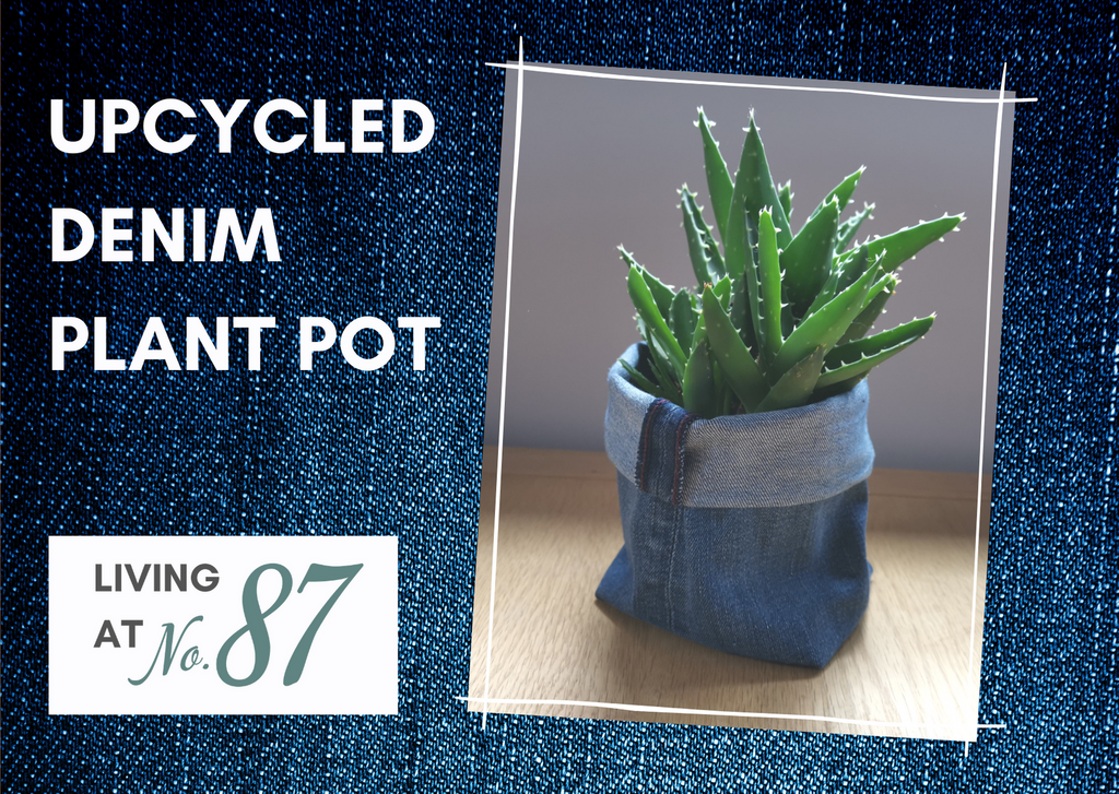 Upcycled Denim Plant Pot  > Living at No. 87 > Blog 4