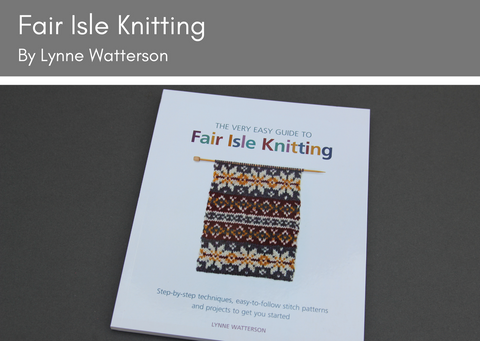 A Very Easy Guide to Fair Isle Knitting by Lynne Watterson - Provenance Craft Co