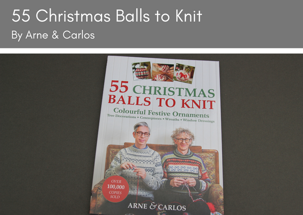 55 Christmas Balls to Knit by Arne & Carlos - Provenance Craft Co