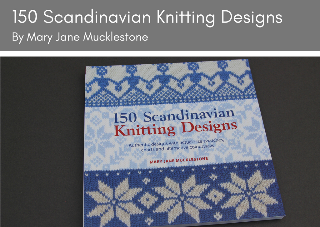 150 Scandinvian Knitting Designs by Mary Jane Mucklestone - Provenance Craft Co